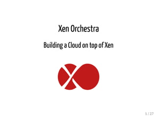 Xen Orchestra
Building a Cloudon top ofXen
1 / 27
 
