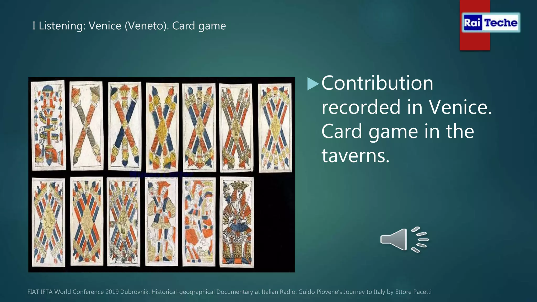 I Listening: Venice (Veneto). Card game
Contribution
recorded in Venice.
Card game in the
taverns.
 