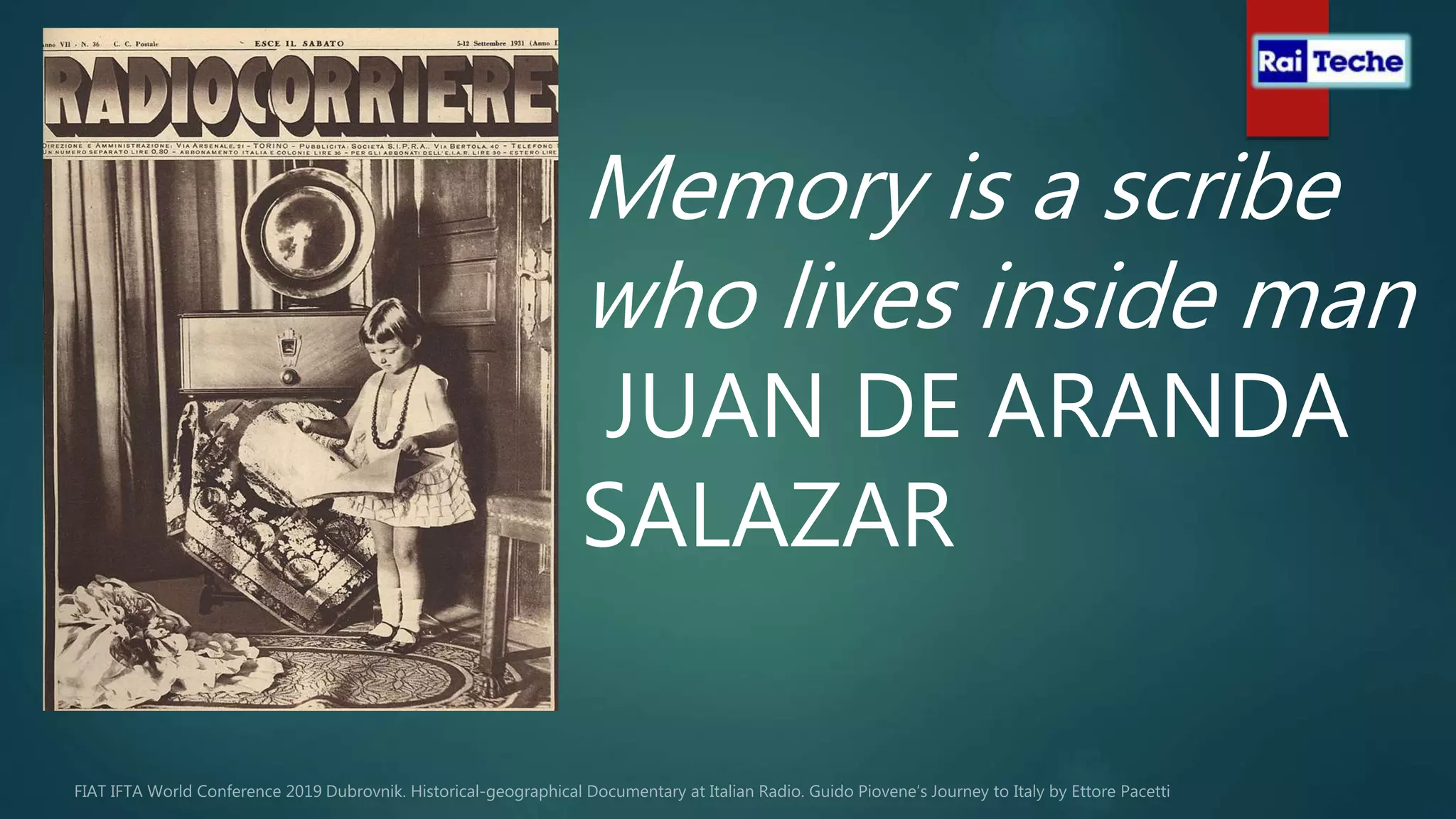 Memory is a scribe
who lives inside man
JUAN DE ARANDA
SALAZAR
 