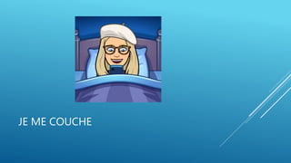 JE ME COUCHE
 