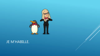 JE M’HABILLE.
 
