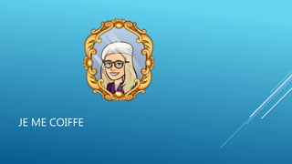 JE ME COIFFE
 