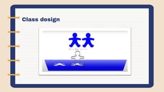 Class design
 