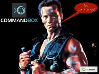 Go
Commando!
 