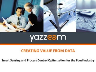 CREATING VALUE FROM DATA
Smart Sensing and Process Control Optimization for the Food Industry
 