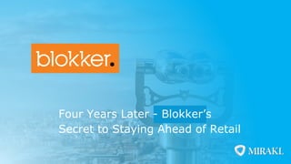 Four Years Later - Blokker’s
Secret to Staying Ahead of Retail
 