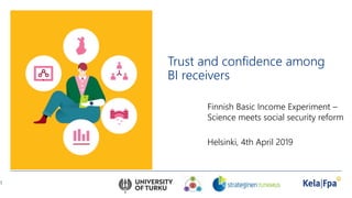 Finnish Basic Income Experiment –
Science meets social security reform
Helsinki, 4th April 2019
Trust and confidence among
BI receivers
1
 