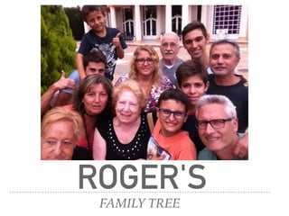 ROGER'S
FAMILY TREE
 