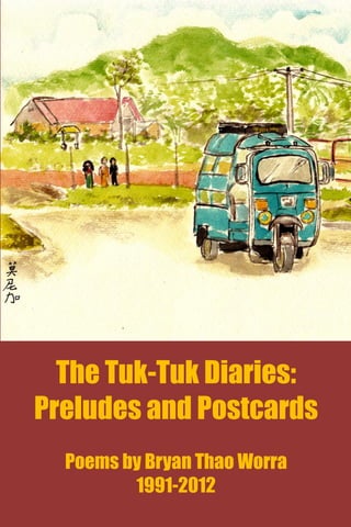 The Tuk-Tuk Diaries:
Preludes and Postcards
Poems by Bryan Thao Worra
1991-2012
 