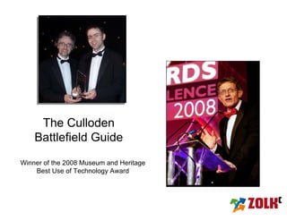 The Culloden
    Battlefield Guide
Winner of the 2008 Museum and Heritage
    Best Use of Technology Award
 