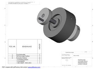 THE INFORMATION CONTAINED IN THIS DRAWING IS THE SOLE PROPERTY OF
         Helmut Pirker ANY REPRODUCTION IN PART OR WHOLE WITHOUT
         THE WRITTEN PERMISSION OF Helmut Pirker IS PROHIBITED.




   D
                                                                                                                                                         D




   C                                                                                                                                                     C




    B                                                                                                                                                    B
                                                                             MENGE



           POS.-NR.                        BENENNUNG


                                                                                                                                              MATERIAL
                                                                                                        Kurbelwellen Gruppe

                 1           Kurbelwelle                                      1              CAD GENERATED DRAWING,
                                                                                             DO NOT MANUALLY UPDATE       Helmut Pirker
                 2           Schwungscheibe                                   1
    A            3           Kubelscheibe                                     2              UNLESS OTHERWISE SPECIFIED
                                                                                             DIMENSIONS ARE IN MM                                        A
                              Kurbelscheibe                                   1                         MATERIAL                    Oszillierende
                              Kurbelstift                                     1                            --                       4 Zylinder Boxer
                              ISO 4029 - M3 x 8-S                             1                                                     Dampfmaschine
                                                                                                                                    einfach wirkend
                                                                                              DO NOT SCALE DRAWING

             8                7                6
PDF created with pdfFactory trial version www.pdffactory.com                         5   4          3                         2                    1
 
