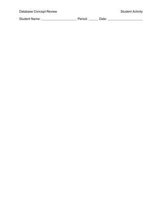 Database Concept Review                     Student Activity

Student Name:             Period:   Date:
 