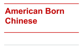 American Born
Chinese
 