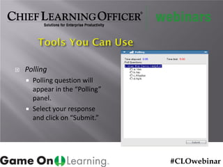  Polling
 Polling question will
appear in the “Polling”
panel.
 Select your response
and click on “Submit.”
#CLOwebinar
 