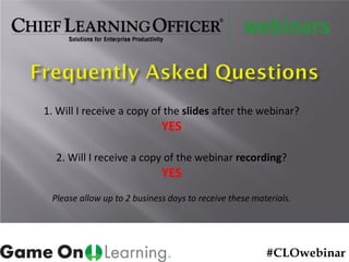 1. Will I receive a copy of the slides after the webinar?
YES
2. Will I receive a copy of the webinar recording?
YES
Please allow up to 2 business days to receive these materials.
#CLOwebinar
 