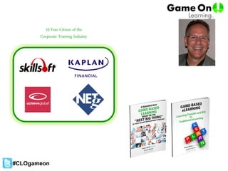 25-Year Citizen of the
Corporate Training Industry
#CLOgameon
 