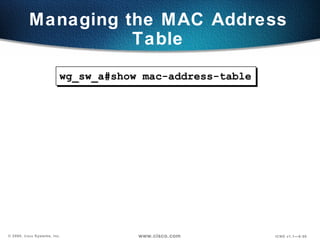 Managing the MAC Address Table wg_sw_a#show mac-address-table 
