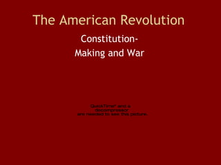 The American Revolution Constitution- Making and War 