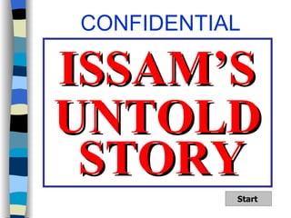 UNTOLD ISSAM’S STORY CONFIDENTIAL Start   