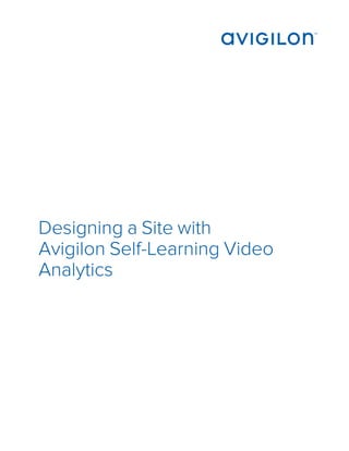 Designing a Site with
Avigilon Self-Learning Video
Analytics
 