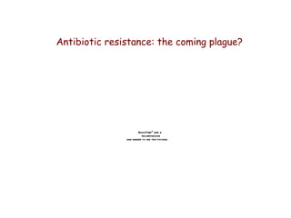 Antibiotic resistance: the coming plague?




                       QuickTimeª and a
                         decompressor
               are needed to see this picture.
 