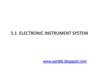 Aircraft Instruments
5.1 ELECTRONIC INSTRUMENT SYSTEM




             www.part66.blogspot.com
 