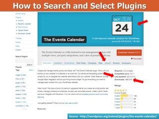 How to Search and Select Plugins
Source - http://wordpress.org/extend/plugins/the-events-calendar/
 
