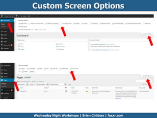 Custom Screen Options
Wednesday Night Workshops | Brian Childers | foxxr.com
 