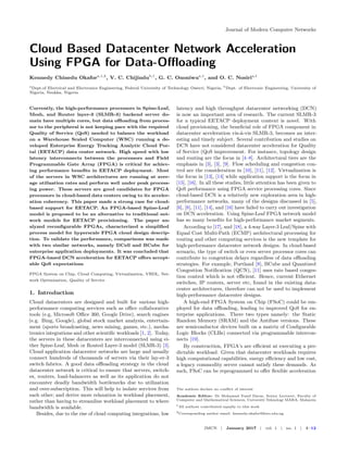 Journal of Modern Computer Networks
Cloud Based Datacenter Network Acceleration
Using FPGA for Data-Oﬄoading
Kennedy Chinedu Okafora,1,2
, V. C. Chijindub,1
, G. C. Ononiwua,1
, and O. C. Nosiria,1
a
Dept.of Electrical and Electronics Engineering, Federal University of Technology Owerri, Nigeria; b
Dept. of Electronic Engineering, University of
Nigeria, Nsukka, Nigeria
Currently, the high-performance processors in Spine-Leaf,
Mesh, and Router layer-3 (SLMR-3) backend server do-
main have multiple cores, but data oﬄoading from proces-
sor to the peripheral is not keeping pace with the required
Quality of Service (QoS) needed to balance the workload
on a Warehouse Scaled Computer (WSC) running a de-
veloped Enterprise Energy Tracking Analytic Cloud Por-
tal (EETACP) data center network. High speed with low
latency interconnects between the processors and Field
Programmable Gate Array (FPGA) is critical for achiev-
ing performance beneﬁts in EETACP deployment. Most
of the servers in WSC architectures are running at aver-
age utilization rates and perform well under peak process-
ing power. These servers are good candidates for FPGA
processors in cloud-based data centers owing to its acceler-
ation coherency. This paper made a strong case for cloud-
based support for EETACP. An FPGA-based Spine-Leaf
model is proposed to be an alternative to traditional net-
work models for EETACP provisioning. The paper an-
alyzed reconﬁgurable FPGAs, characterized a simpliﬁed
process model for hyperscale FPGA cloud design descrip-
tion. To validate the performance, comparisons was made
with two similar networks, namely DCell and BCube for
enterprise application deployments. It was concluded that
FPGA-based DCN acceleration for EETACP oﬀers accept-
able QoS expectations
FPGA System on Chip, Cloud Computing, Virtualization, VHDL, Net-
work Optimization, Quality of Service
1. Introduction
Cloud datacenters are designed and built for various high-
performance computing services such as oﬃce collaborative
tools (e.g, Microsoft Oﬃce 360, Google Drive), search engines
(e.g. Bing, Google), global stock market analysis, entertain-
ment (sports broadcasting, news mining, games, etc.), mecha-
tronics integrations and other scientiﬁc workloads [1, 2]. Today,
the servers in these datacenters are interconnected using ei-
ther Spine-Leaf, Mesh or Routed Layer-3 model (SLMR-3) [3].
Cloud application datacenter networks are large and usually
connect hundreds of thousands of servers via their lay-er-3
switch fabrics. A good data oﬄoading strategy in the cloud
datacenter network is critical to ensure that servers, switch-
es, routers, load-balancers as well as its application do not
encounter deadly bandwidth bottlenecks due to utilization
and over-subscription. This will help to isolate services from
each other; and derive more relaxation in workload placement,
rather than having to streamline workload placement to where
bandwidth is available.
Besides, due to the rise of cloud computing integrations, low
latency and high throughput datacenter networking (DCN)
is now an important area of research. The current SLMR-3
for a typical EETACP deployment context is novel. With
cloud provisioning, the beneﬁcial role of FPGA component in
datacenter acceleration vis-à-vis SLMR-3, becomes an inter-
esting and timely subject. Several contribution and studies on
DCN have not considered datacenter acceleration for Quality
of Service (QoS improvement. For instance, topology design
and routing are the focus in [4–8]. Architectural tiers are the
emphasis in [3], [3], [9]. Flow scheduling and congestion con-
trol are the consideration in [10], [11], [12]. Virtualization is
the focus in [13], [14] while application support is the focus in
[15], [16]. In all these studies, little attention has been given to
QoS performance using FPGA service processing cores. Since
cloud-based DCN is a relatively new exploration area in high-
performance networks, many of the designs discussed in [5],
[6], [8], [11], [14], and [16] have failed to carry out investigation
on DCN acceleration. Using Spine-Leaf FPGA network model
has so many beneﬁts for high-performance market segments.
According to [17], and [18], a 4-way Layer-3 Leaf/Spine with
Equal Cost Multi-Path (ECMP) architectural processing for
routing and other computing services is the new template for
high-performance datacenter network designs. In cloud-based
scenario, the type of switch or even server processor cores can
contribute to congestion delays regardless of data oﬄoading
strategies. For example, Portland [8], BCube and Quantized
Congestion Notiﬁcation (QCN), [11] uses rate based conges-
tion control which is not eﬃcient. Hence, current Ethernet
switches, IP routers, server etc, found in the existing data-
center architectures, therefore can not be used to implement
high-performance datacenter designs.
A high-end FPGA System on Chip (FSoC) could be em-
ployed for data oﬄoading, leading to improved QoS for en-
terprise applications. There two types namely: the Static
Random Memory (SRAM) and the Antifuse versions. These
are semiconductor devices built on a matrix of Conﬁgurable
Logic Blocks (CLBs) connected via programmable intercon-
nects [19].
By construction, FPGA’s are eﬃcient at executing a pre-
dictable workload. Given that datacenter workloads requires
high computational capabilities, energy eﬃciency and low cost,
a legacy commodity server cannot satisfy these demands. As
such, FSoC can be reprogrammed to oﬀer ﬂexible acceleration
The authors declare no conﬂict of interest
Academic Editor: Dr Mohamad Yusof Darus, Senior Lecturer, Faculty of
Computer and Mathematical Sciences, Universiti Teknologi MARA, Malaysia
1
All authors contributed equally to this work
2
Corresponding author email: kennedy.okafor@futo.edu.ng
JMCN | January 2017 | vol. 1 | no. 1 | 1–12
 