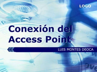 LOGO




Conexión del
Access Point
         LUIS MONTES DEOCA
 