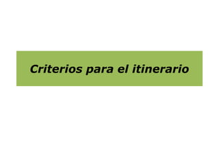 Criterios para el itinerario
 