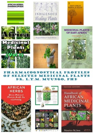 Pharmacognostical profiles
of selected medicinal plants
DR. L.t.m. Muungo, PhD
 