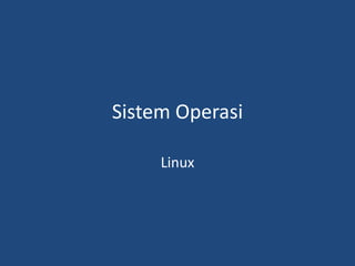 Sistem Operasi
Linux
 
