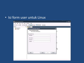 • Isi form user untuk Linux
 