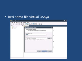 • Beri nama file virtual OSnya
 