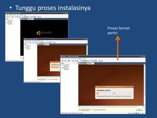 • Tunggu proses instalasinya
Proses format
partisi
 