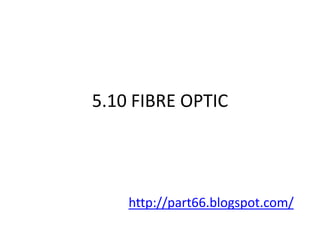 5.10 FIBRE OPTIC
 