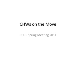CHWs on the Move CORE Spring Meeting 2011 