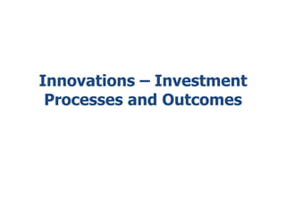 Innovations – Investment Processes and Outcomes 