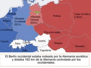 El Berlín occidental estaba rodeado por la Alemania soviética y distaba 162 km de la Alemania controlada por los occidentales. 
