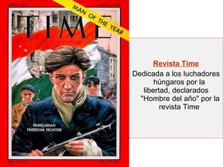Revista Time Dedicada a los luchadores húngaros por la  libertad, declarados  "Hombre del año" por la revista Time   