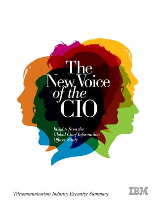 The
               New Voice
                  of the
                      CIO
                   Insights from the
                   Global Chief Information
                   Officer Study




Telecommunications Industry Executive Summary

 