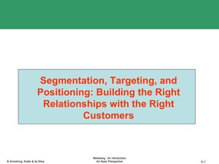 Segmentation, Targeting, and Positioning: Building the Right Relationships with the Right Customers 