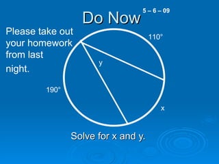 Do Now Solve for x and y.  5 – 6 – 09 190 ° 110 ° x y Please take out your homework from last  night.  