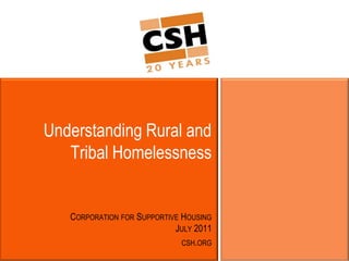Understanding Rural and Tribal Homelessness Corporation for Supportive HousingJuly 2011 csh.org 