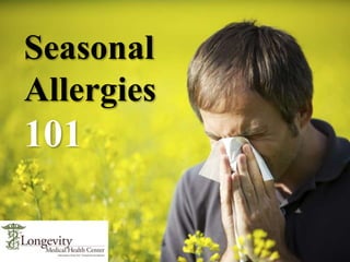 Seasonal
Allergies
101
 