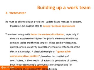 Building up a work team
3. Webmaster

He must be able to design a web site, update it and manage its content.
    If possi...