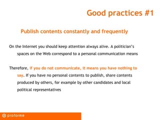 Good practices #1

      Publish contents constantly and frequently

On the Internet you should keep attention always aliv...