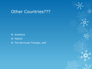 Other Countries???




 Antartica
 Madrid
 The Bermuda Triangle, well
 