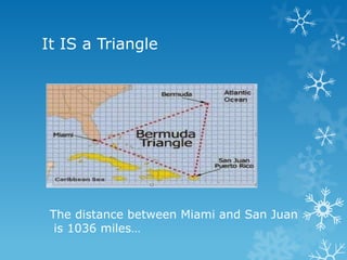 It IS a Triangle




 The distance between Miami and San Juan
  is 1036 miles…
 